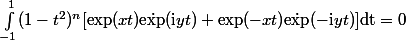 \int_{-1}^1(1-t^2)^n[\exp(xt)\dot\exp(\mathrm{i}yt)+\exp(-xt)\dot\exp(-\mathrm{i}yt)]\mathrm{dt}=0